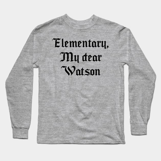 Elementary, My dear Watson Long Sleeve T-Shirt by Among the Leaves Apparel